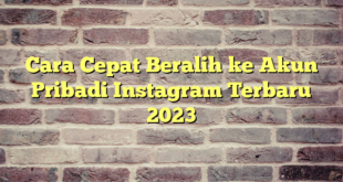 Cara Cepat Beralih ke Akun Pribadi Instagram Terbaru 2023