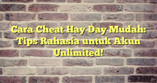 Cara Cheat Hay Day Mudah: Tips Rahasia untuk Akun Unlimited!