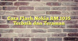 Cara Flash Nokia RM 1035 Terbaik dan Teraman