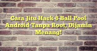 Cara Jitu Hack 8 Ball Pool Android Tanpa Root, Dijamin Menang!