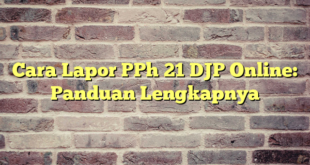 Cara Lapor PPh 21 DJP Online: Panduan Lengkapnya