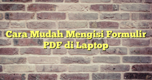 Cara Mudah Mengisi Formulir PDF di Laptop