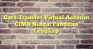 Cara Transfer Virtual Account CIMB Niaga: Panduan Lengkap